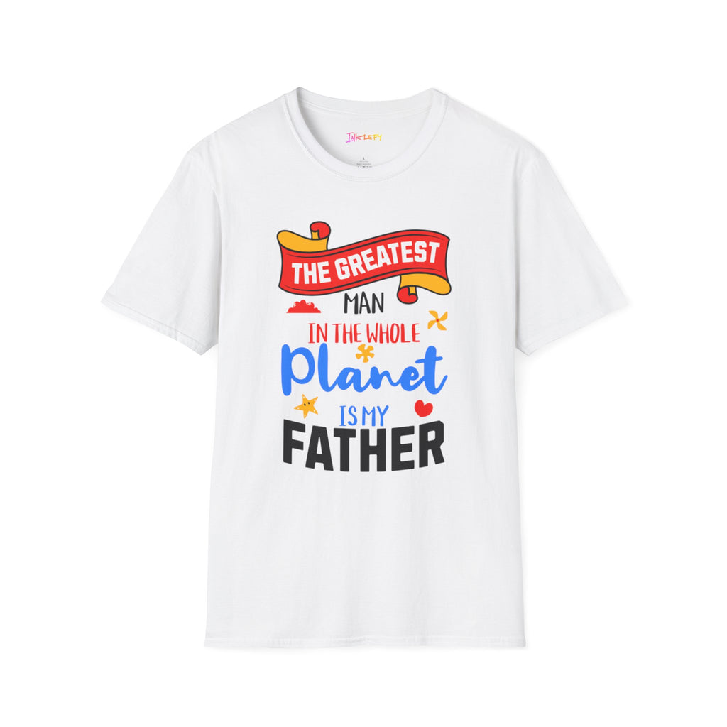 Father’s Day T-Shirt - "The Greatest Man in the Whole Planet is My Father" Casual Gift Tee
